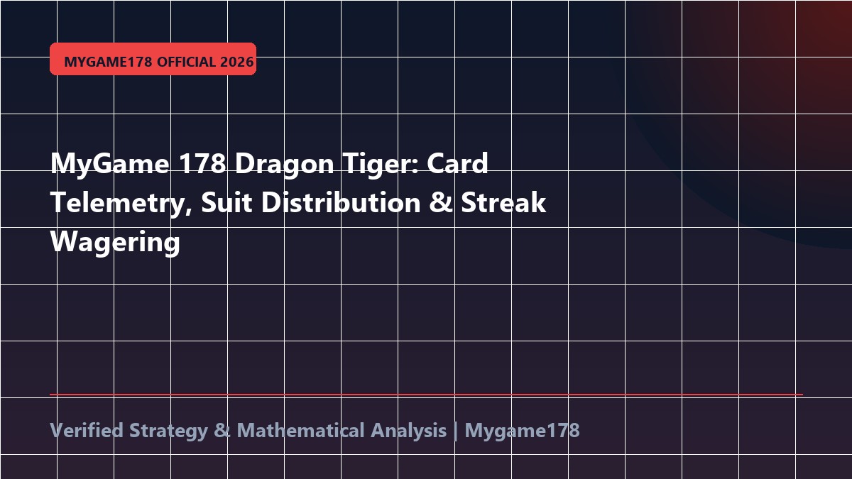 MyGame 178 Dragon Tiger: Card Telemetry, Suit Distribution & Streak Wagering