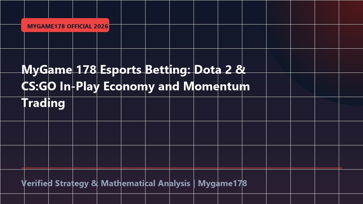 MyGame 178 Esports Betting: Dota 2 & CS:GO In-Play Economy and Momentum Trading