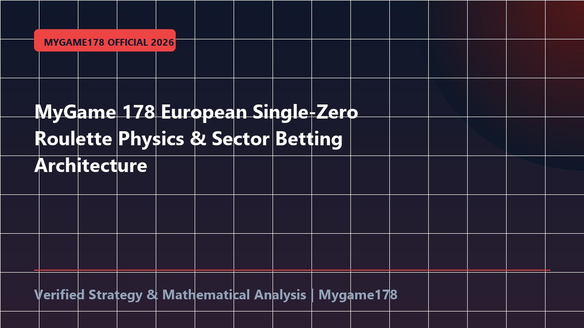 MyGame 178 European Single-Zero Roulette Physics & Sector Betting Architecture