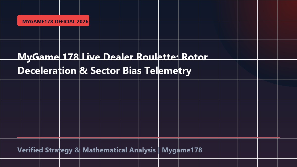 MyGame 178 Live Dealer Roulette: Rotor Deceleration & Sector Bias Telemetry