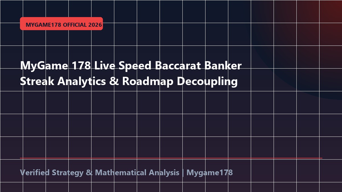 MyGame 178 Live Speed Baccarat Banker Streak Analytics & Roadmap Decoupling