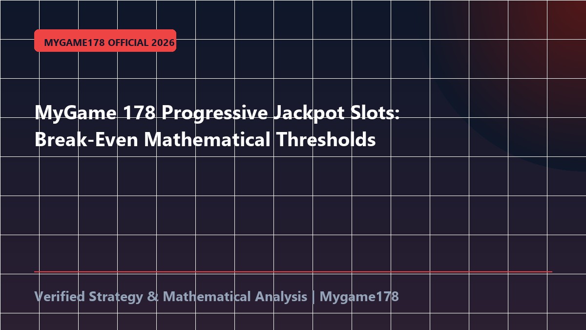 MyGame 178 Progressive Jackpot Slots: Break-Even Mathematical Thresholds
